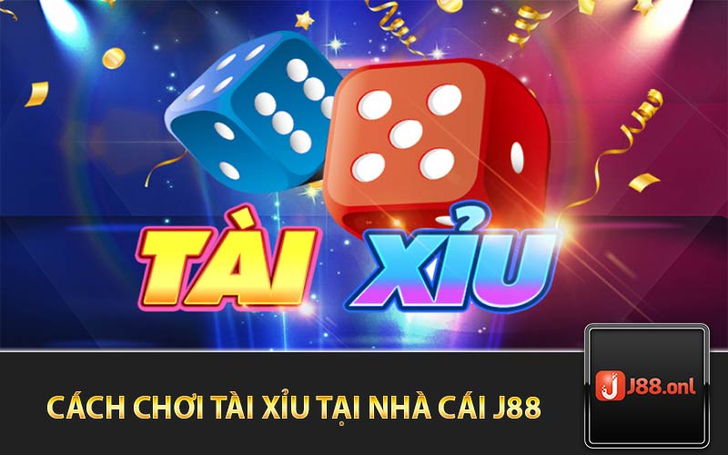 Cách chơi tài xỉu tại nhà cái J88