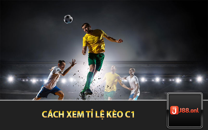 cách xem tỉ lệ kèo c1